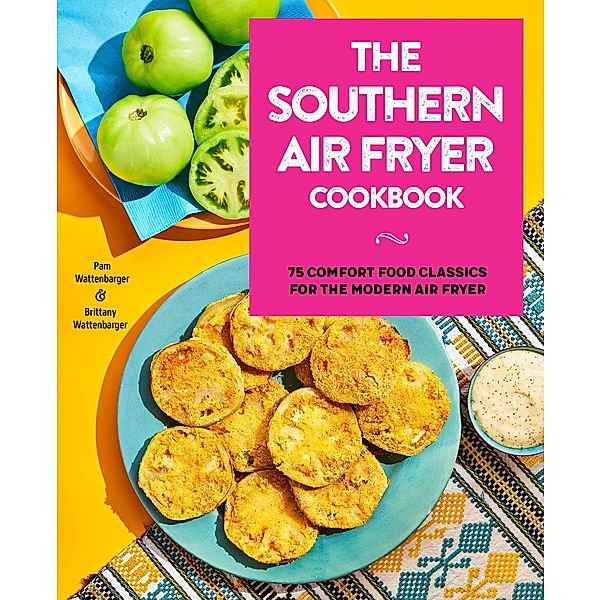 The Southern Air Fryer Cookbook, Pam Wattenbarger, Brittany Wattenbarger