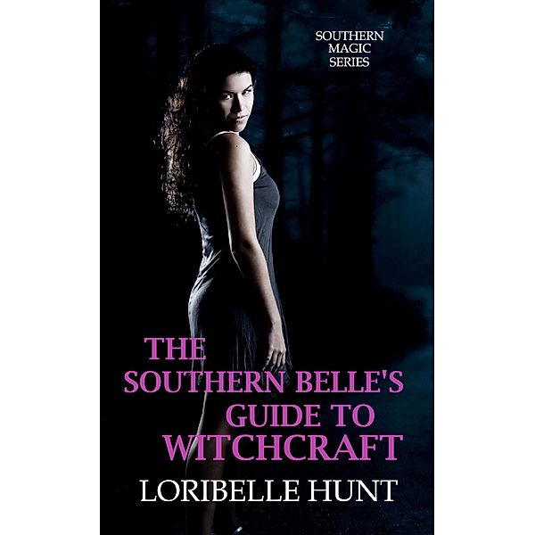 The Southern Belle's Guide To Witchcraft, Loribelle Hunt