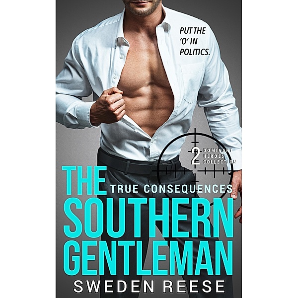 The Southern Gentleman: True Consequences (Dominant Heroes Collection, #2) / Dominant Heroes Collection, Sweden Reese