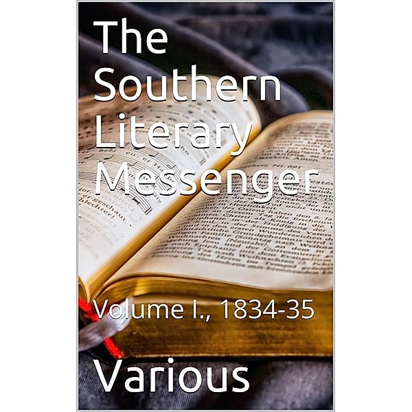 The Southern Literary Messenger, Volume I., 1834-35, Various