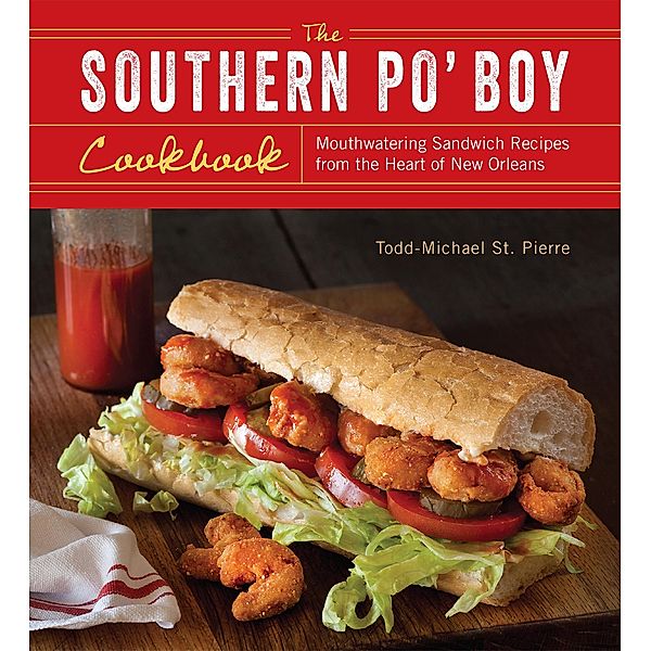 The Southern Po' Boy Cookbook, Todd-Michael St. Pierre