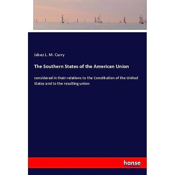 The Southern States of the American Union, Jabez L. M. Curry