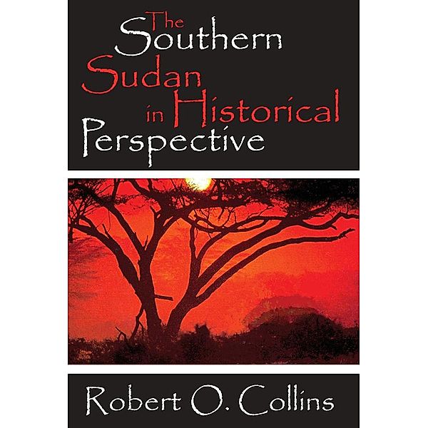 The Southern Sudan in Historical Perspective, Robert O. Collins