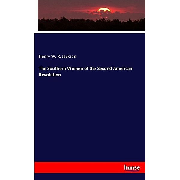 The Southern Women of the Second American Revolution, Henry W. R. Jackson