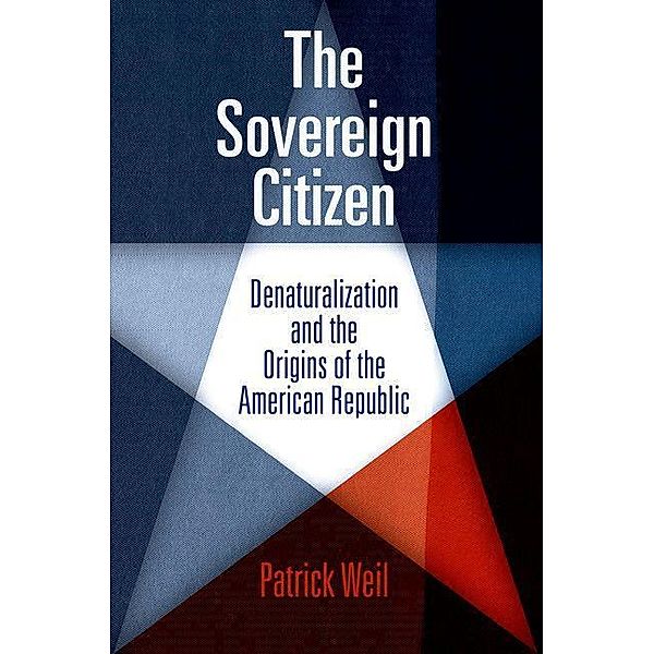 The Sovereign Citizen / Democracy, Citizenship, and Constitutionalism, Patrick Weil