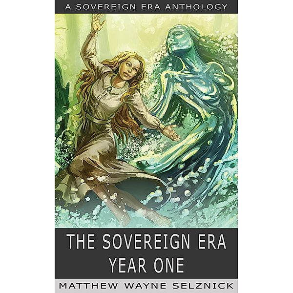 The Sovereign Era: Year One / The Sovereign Era, Matthew Wayne Selznick, Pg Holyfield, Jc Hutchins, Mur Lafferty, Nathan Lowell, Jared Axelrod, Jr Blackwell, Matt Wallace