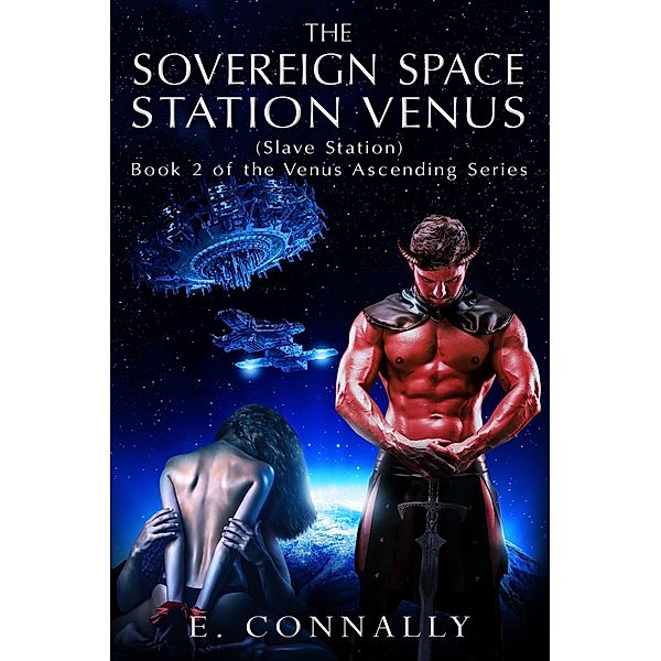 The Sovereign Space Station Venus - Slave Station (Space Slave, #2) / Space Slave, E. Connally