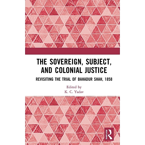 The Sovereign, Subject and Colonial Justice, K. C. Yadav