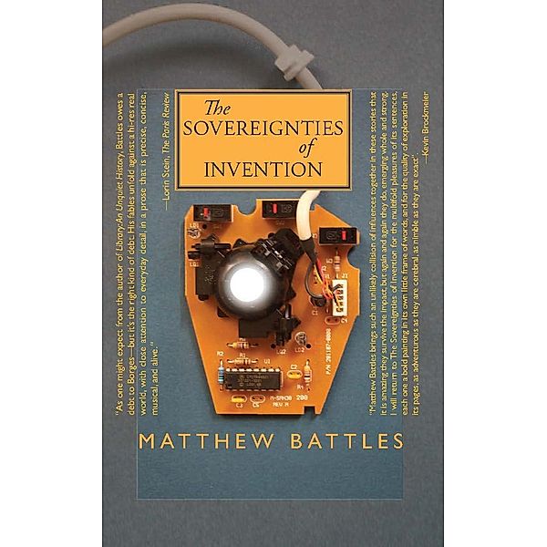 The Sovereignties of Invention, Matthew Battles