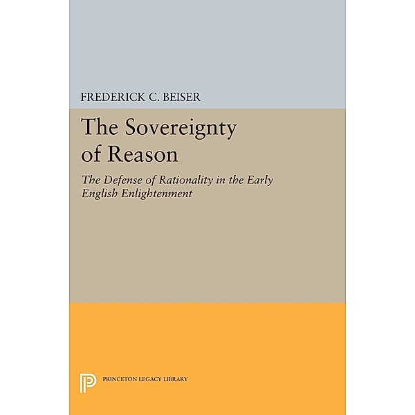 The Sovereignty of Reason / Princeton Legacy Library Bd.349, Frederick C. Beiser