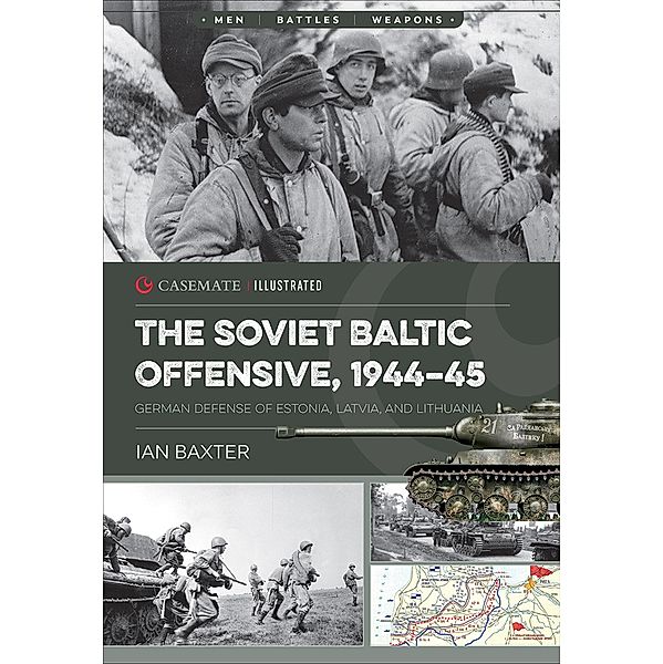 The Soviet Baltic Offensive, 1944-45 / Casemate Illustrated, Ian Baxter