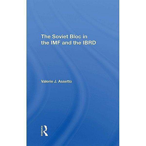 The Soviet Bloc In The Imf And The Ibrd, Valerie J Assetto