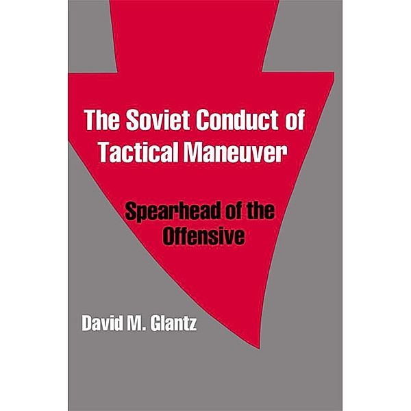 The Soviet Conduct of Tactical Maneuver, David Glantz