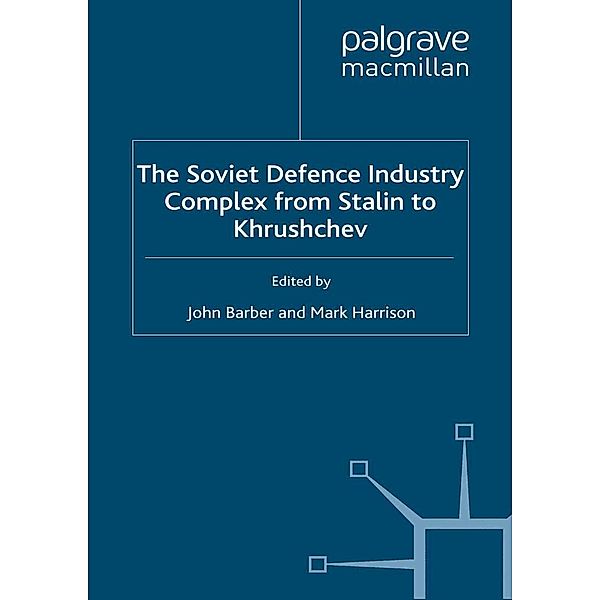 The Soviet Defence Industry Complex from Stalin to Krushchev / Studies in Russian and East European History and Society