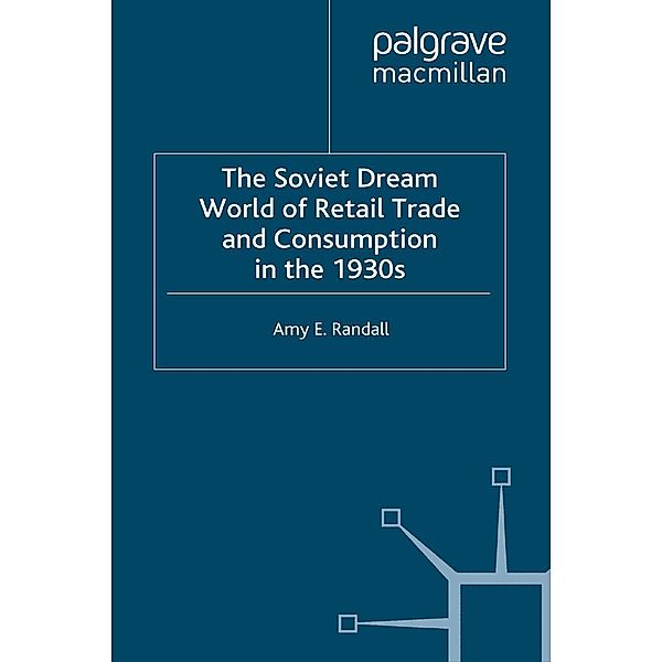 The Soviet Dream World of Retail Trade and Consumption in the 1930s / Consumption and Public Life, A. Randall