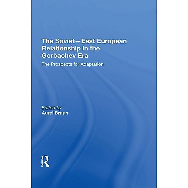 The Soviet-East European Relationship In The Gorbachev Era, Aurel Braun