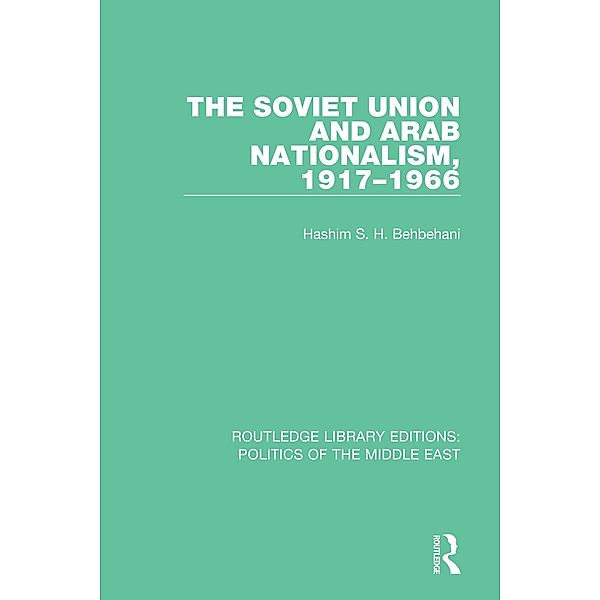 The Soviet Union and Arab Nationalism, 1917-1966, Hashim S. H. Behbehani