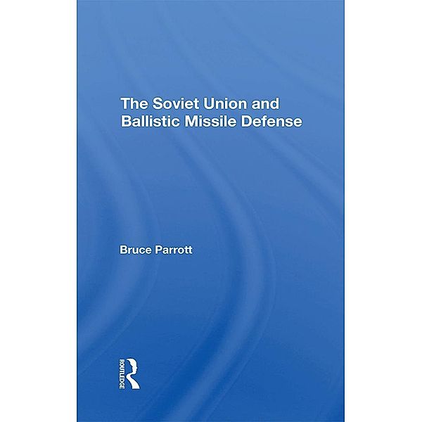 The Soviet Union And Ballistic Missile Defense, Bruce Parrott, Helmut Sonnenfeldt