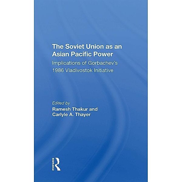 The Soviet Union As An Asian-pacific Power, Ramesh Thakur, Carlyle A. Thayer, G J Gill, Amin Saikal