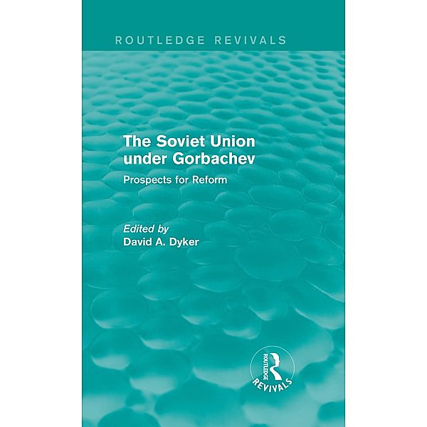 The Soviet Union under Gorbachev (Routledge Revivals), David A. Dyker