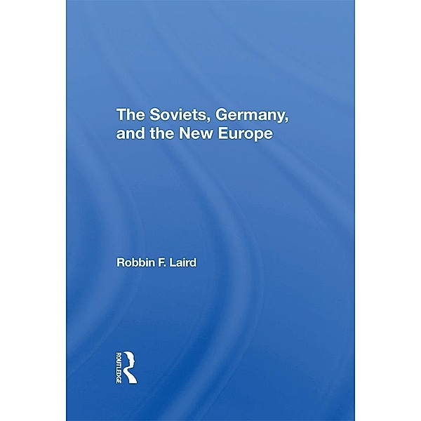 The Soviets, Germany, And The New Europe, Robbin F Laird