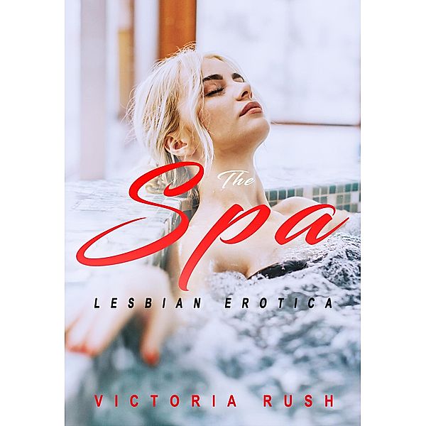 The Spa: Lesbian Erotica / Lesbian Erotica, Victoria Rush
