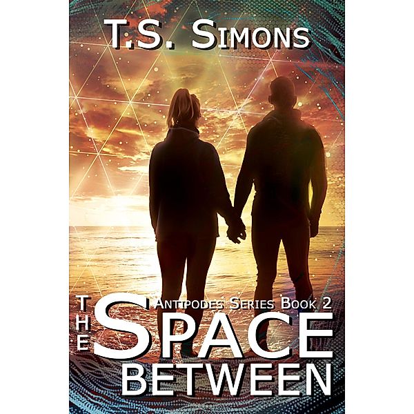 The Space Between (Antipodes Series, #2) / Antipodes Series, T. S. Simons