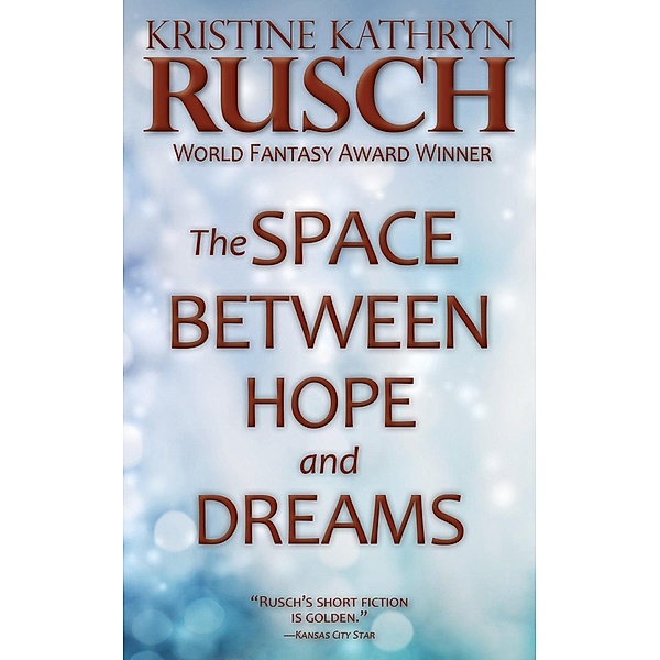 The Space Between Hope and Dreams, Kristine Kathryn Rusch