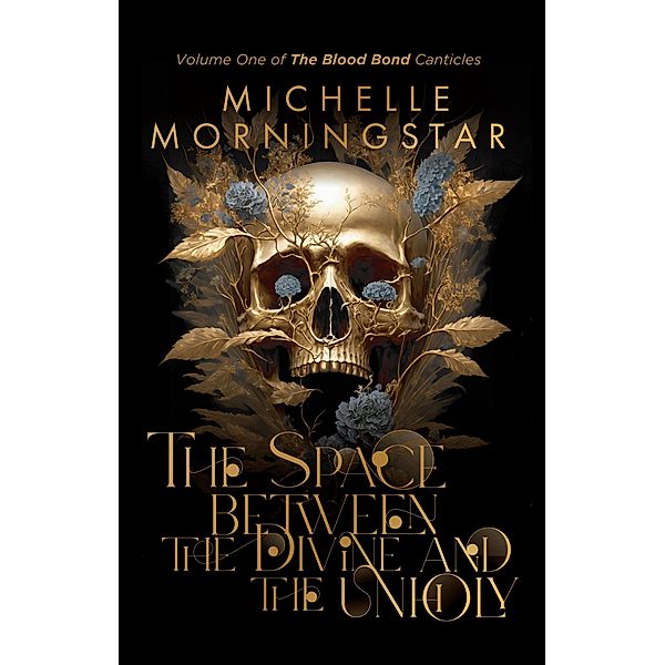 The Space Between the Divine and the Unholy (The Blood Bond Canticles, #1) / The Blood Bond Canticles, Michelle Morningstar