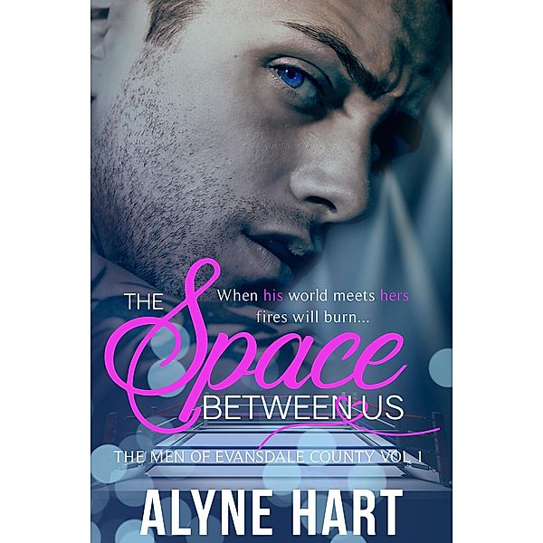 The Space Between Us (The Men of Evansdale County, #1) / The Men of Evansdale County, Alyne Hart