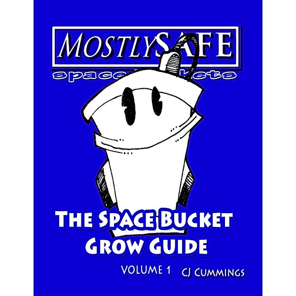 The Space Bucket Grow Guide - Volume 1, Cj Cummings