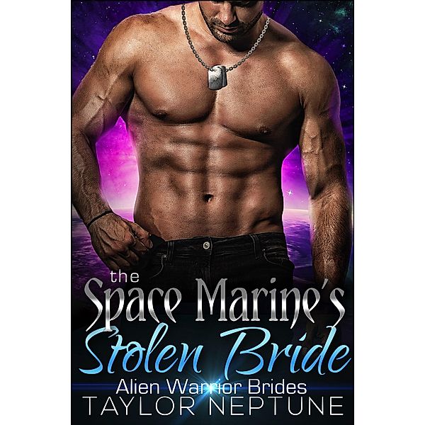 The Space Marine's Stolen Bride (Alien Warrior Brides, #4) / Alien Warrior Brides, Taylor Neptune