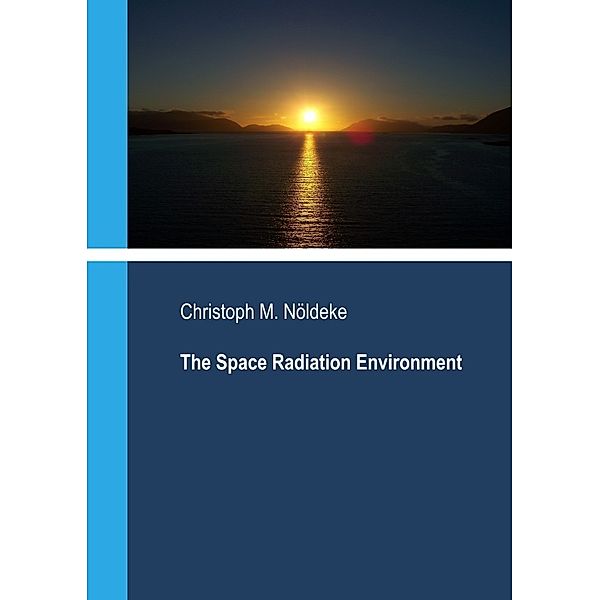 The Space Radiation Environment, Christoph Nöldeke