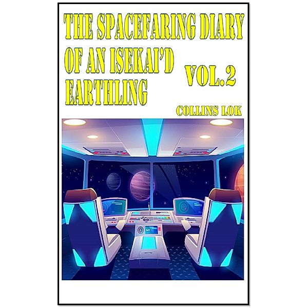 The Spacefaring Diary of an Isekai'd Earthling, Vol. 2 (Isekai Spacefaring Diary, #3) / Isekai Spacefaring Diary, Collins Lok