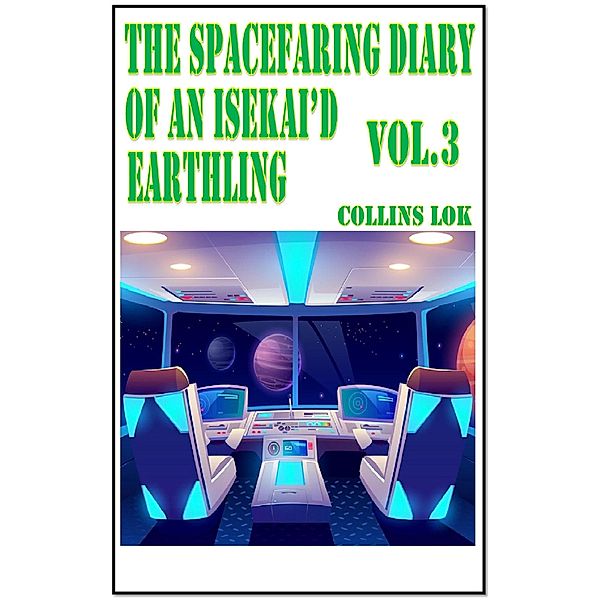 The Spacefaring Diary of an Isekai'd Earthling, Vol. 3 (Isekai Spacefaring Diary, #4) / Isekai Spacefaring Diary, Collins Lok