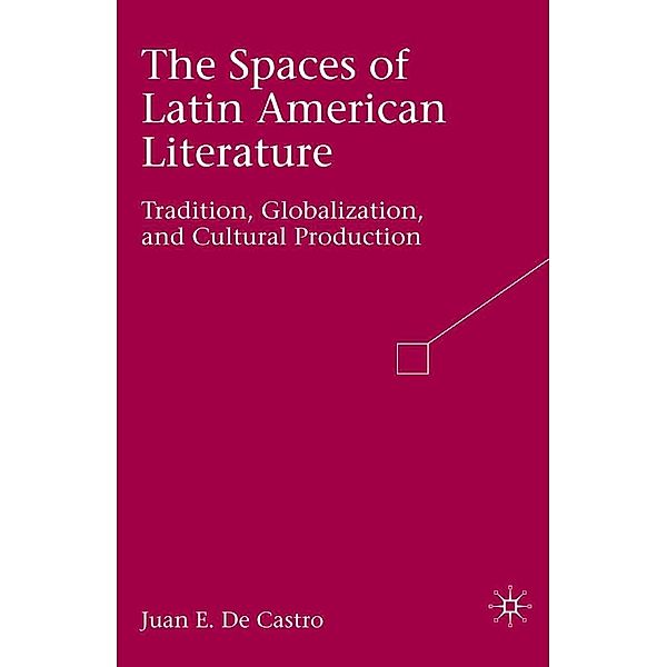 The Spaces of Latin American Literature, Juan E. De Castro