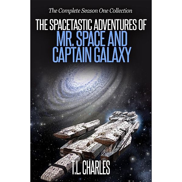 The Spacetastic Adventures of Mr. Space and Captain Galaxy: The Complete First Season Collection / The Spacetastic Adventures of Mr. Space and Captain Galaxy, T. L. Charles