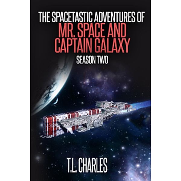 The Spacetastic Adventures of Mr. Space and Captain Galaxy: Season Two / The Spacetastic Adventures of Mr. Space and Captain Galaxy, T. L. Charles