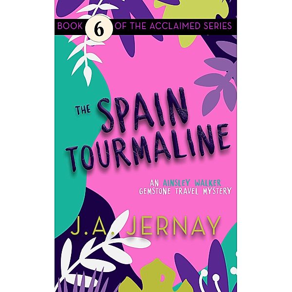 The Spain Tourmaline (An Ainsley Walker Gemstone Travel Mystery) / An Ainsley Walker Gemstone Travel Mystery, J. A. Jernay