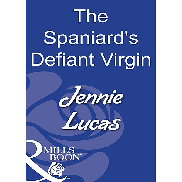 The Spaniard's Defiant Virgin (Mills & Boon Modern), Jennie Lucas