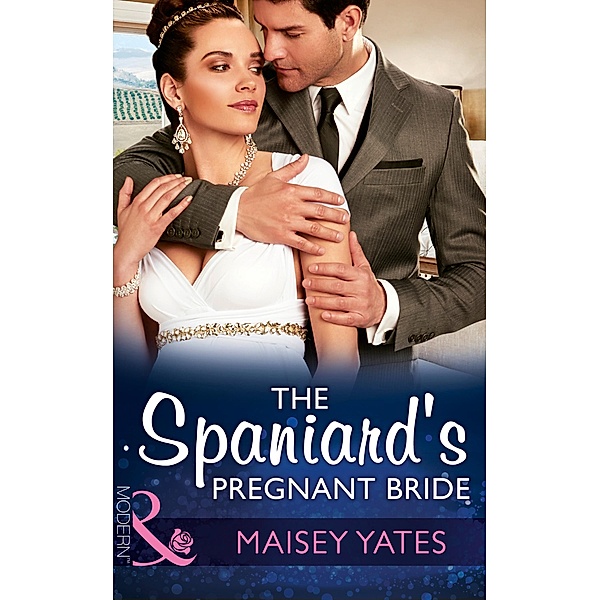 The Spaniard's Pregnant Bride (Mills & Boon Modern) (Heirs Before Vows, Book 0) / Mills & Boon Modern, Maisey Yates