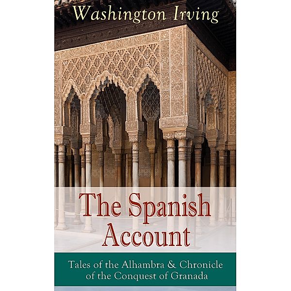 The Spanish Account: Tales of the Alhambra & Chronicle of the Conquest of Granada, Washington Irving