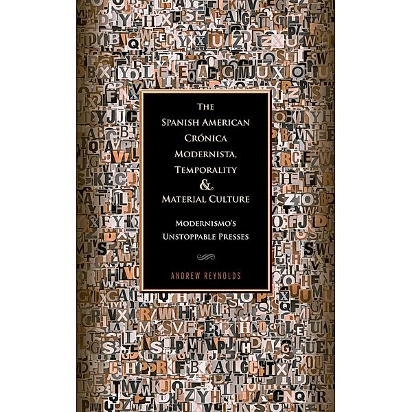 The Spanish American Crónica Modernista, Temporality and Material Culture / Bucknell Studies in Latin American Literature and Theory, Andrew Reynolds