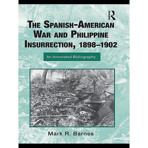 The Spanish-American War and Philippine Insurrection, 1898-1902, Mark Barnes