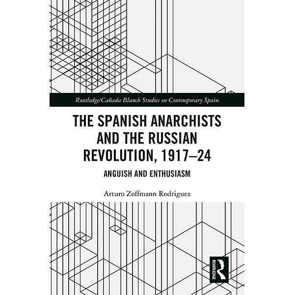 The Spanish Anarchists and the Russian Revolution, 1917-24, Arturo Zoffmann Rodriguez