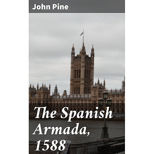The Spanish Armada, 1588, John Pine