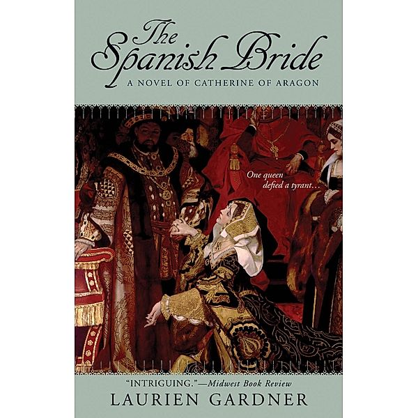 The Spanish Bride / Tudor Women Series Bd.1, Laurien Gardner