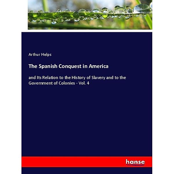 The Spanish Conquest in America, Arthur Helps
