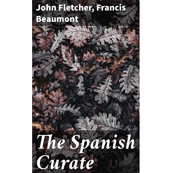 The Spanish Curate, John Fletcher, Francis Beaumont