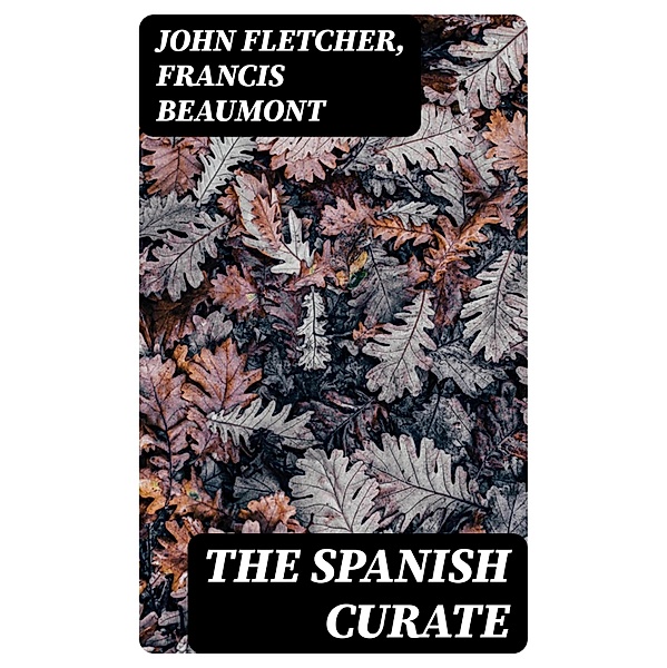 The Spanish Curate, John Fletcher, Francis Beaumont